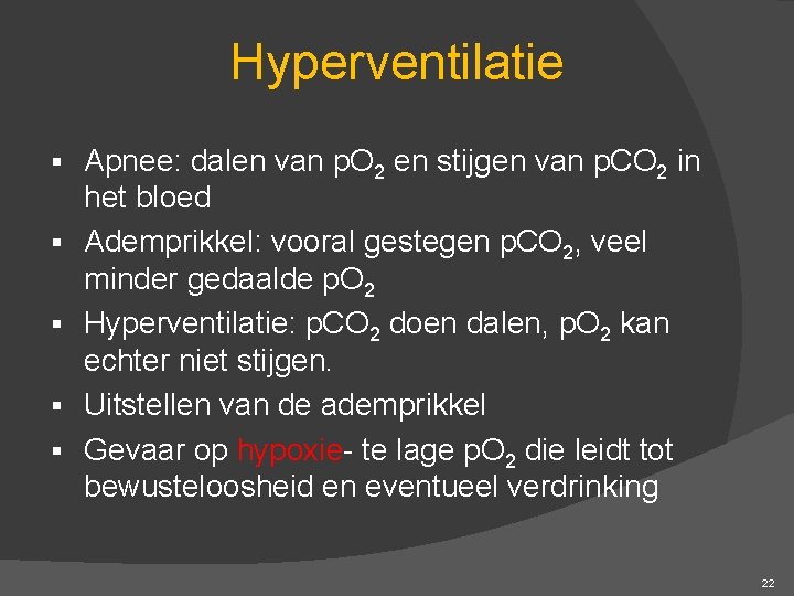 Hyperventilatie § § § Apnee: dalen van p. O 2 en stijgen van p.