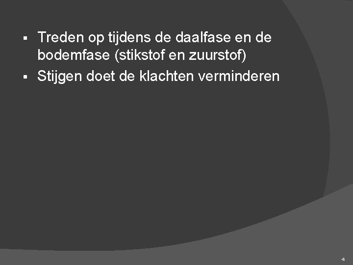 Treden op tijdens de daalfase en de bodemfase (stikstof en zuurstof) § Stijgen doet