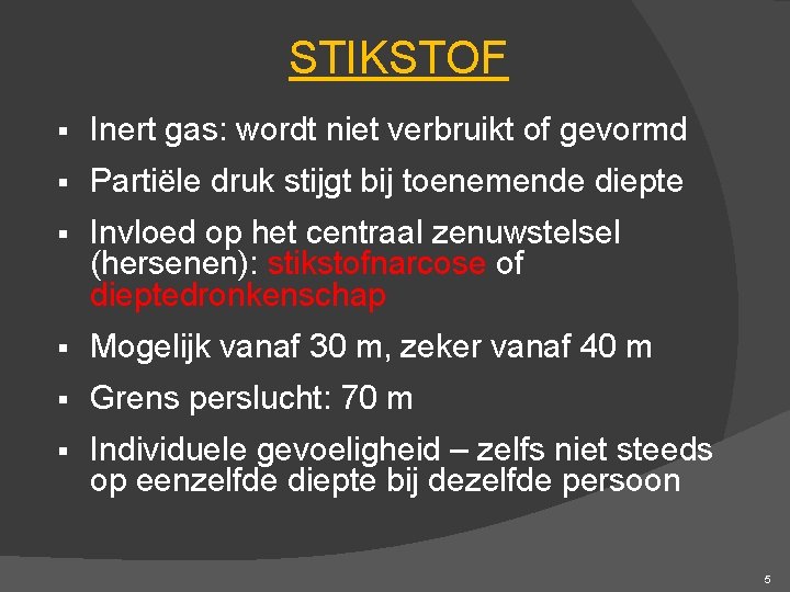 STIKSTOF § Inert gas: wordt niet verbruikt of gevormd § Partiële druk stijgt bij