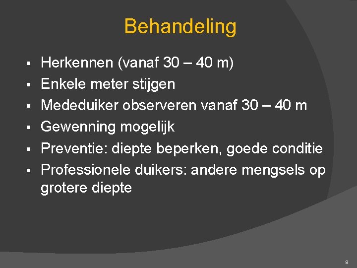 Behandeling § § § Herkennen (vanaf 30 – 40 m) Enkele meter stijgen Mededuiker