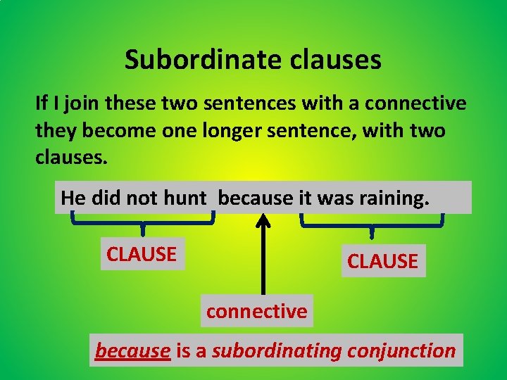 Subordinate clauses If I join these two sentences with a connective they become one