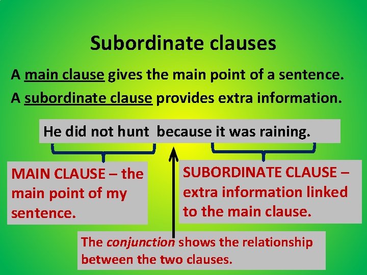 Subordinate clauses A main clause gives the main point of a sentence. A subordinate