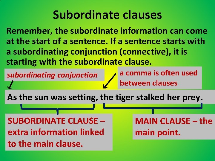Subordinate clauses Remember, the subordinate information can come at the start of a sentence.