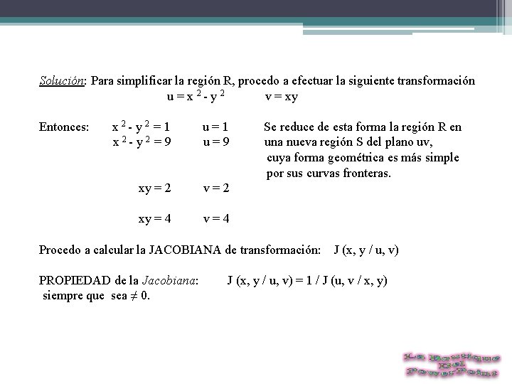 Solución: Para simplificar la región R, procedo a efectuar la siguiente transformación u =