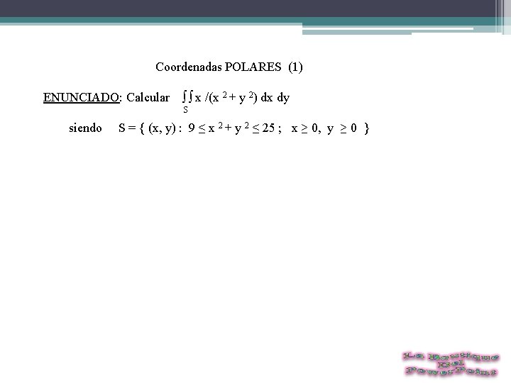  Coordenadas POLARES (1) ENUNCIADO: Calcular ∫ ∫ x /(x 2 + y 2)