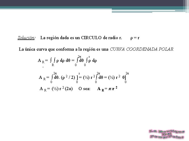 Solución: La región dada es un CIRCULO de radio r. ρ = r La