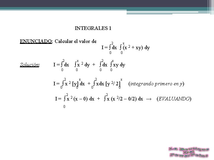  INTEGRALES 1 ENUNCIADO: Calcular el valor de 2 x I = ∫ dx