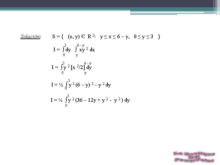 Solución: S = { (x, y) Є R 2: y ≤ x ≤ 6