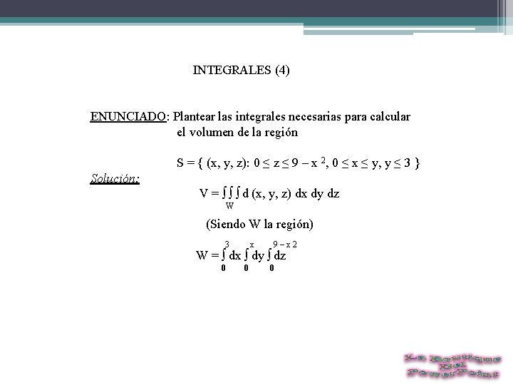  INTEGRALES (4) ENUNCIADO: Plantear las integrales necesarias para calcular el volumen de la