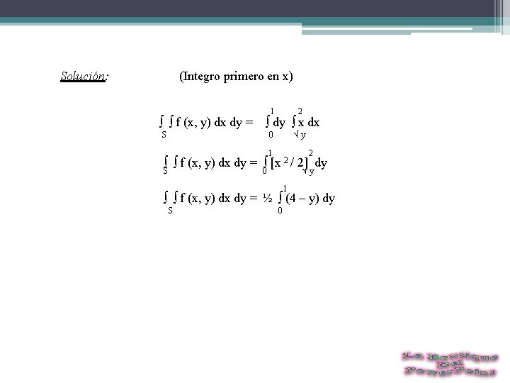 Solución: (Integro primero en x) 1 2 ∫ ∫ f (x, y) dx dy