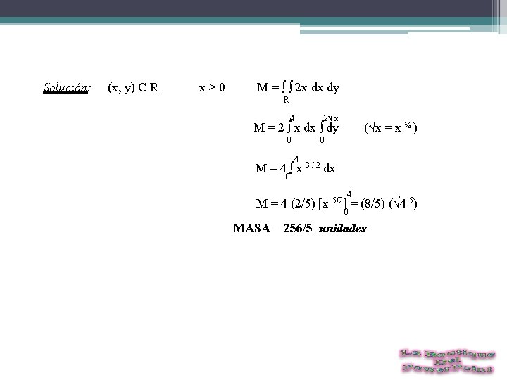 Solución: (x, y) Є R x > 0 M = ∫ ∫ 2 x