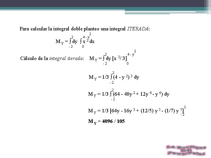  Para calcular la integral doble planteo una integral ITERADA: 2 4 - y