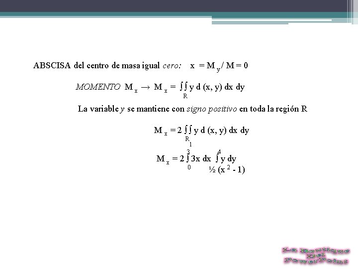 ABSCISA del centro de masa igual cero: x = M y / M =