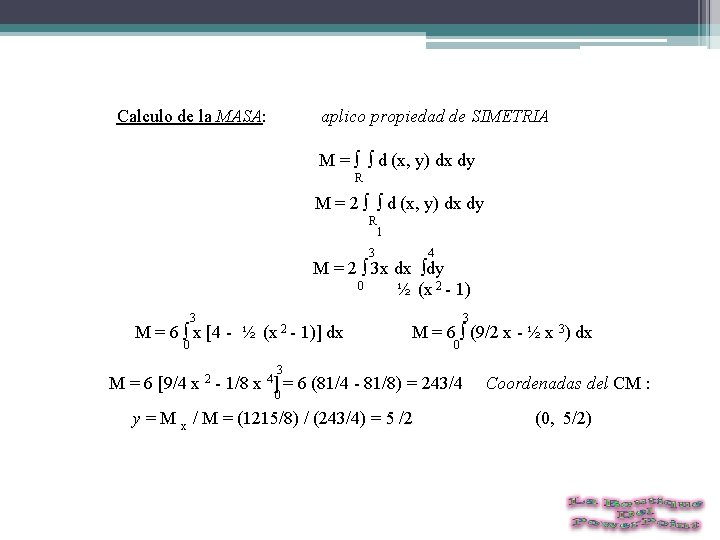  Calculo de la MASA: aplico propiedad de SIMETRIA M = ∫ ∫ d