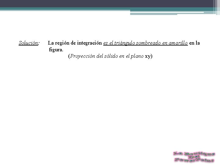 Solución: La región de integración es el triángulo sombreado en amarillo en la figura.