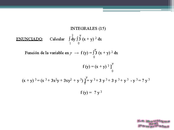  INTEGRALES (15) 2 y ENUNCIADO: Calcular ∫ dy ∫ 3 (x + y)