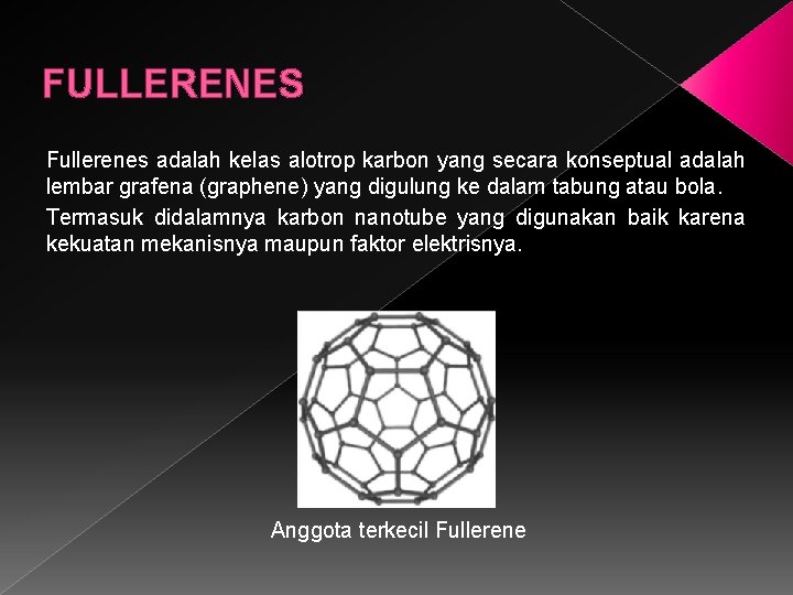 FULLERENES Fullerenes adalah kelas alotrop karbon yang secara konseptual adalah lembar grafena (graphene) yang