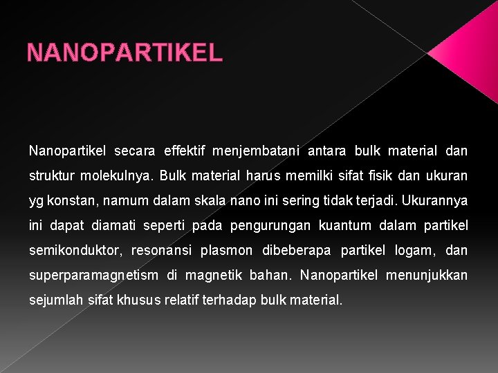 NANOPARTIKEL Nanopartikel secara effektif menjembatani antara bulk material dan struktur molekulnya. Bulk material harus