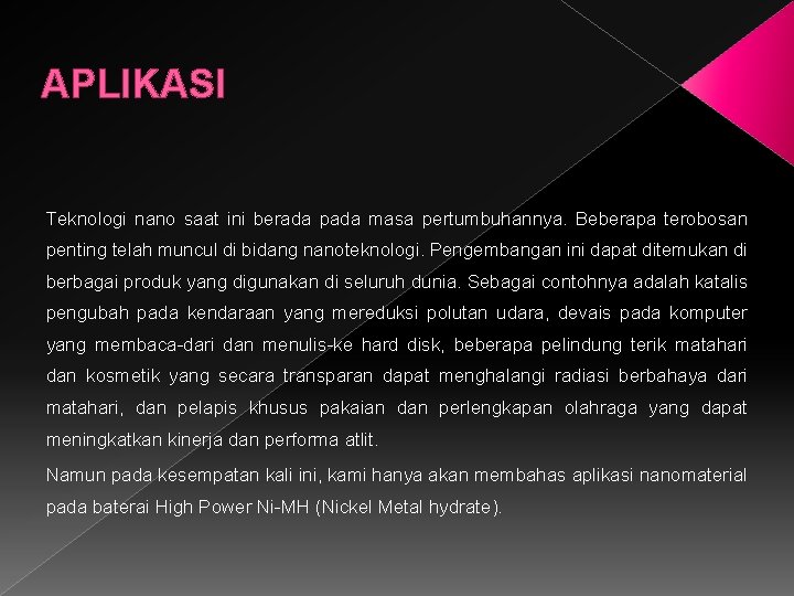 APLIKASI Teknologi nano saat ini berada pada masa pertumbuhannya. Beberapa terobosan penting telah muncul