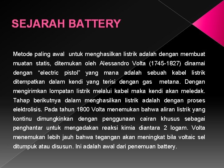 SEJARAH BATTERY Metode paling awal untuk menghasilkan listrik adalah dengan membuat muatan statis, ditemukan