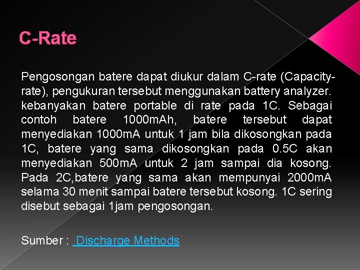 C-Rate Pengosongan batere dapat diukur dalam C-rate (Capacityrate), pengukuran tersebut menggunakan battery analyzer. kebanyakan