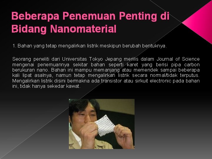 Beberapa Penemuan Penting di Bidang Nanomaterial 1. Bahan yang tetap mengalirkan listrik meskipun berubah