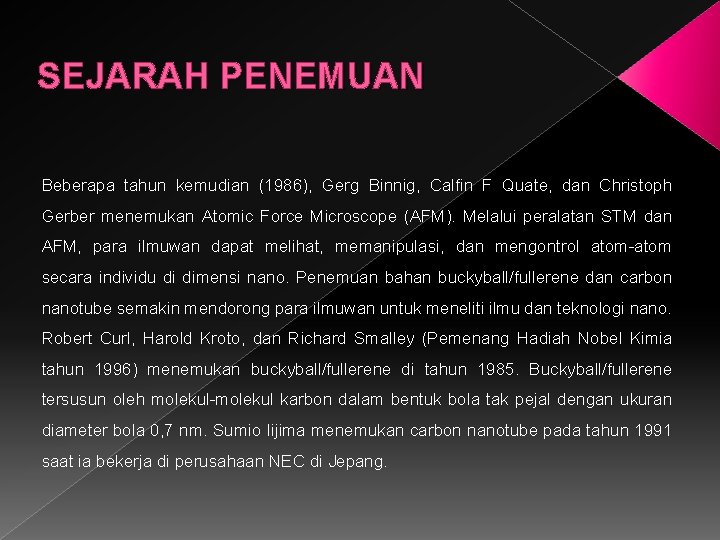 SEJARAH PENEMUAN Beberapa tahun kemudian (1986), Gerg Binnig, Calfin F Quate, dan Christoph Gerber