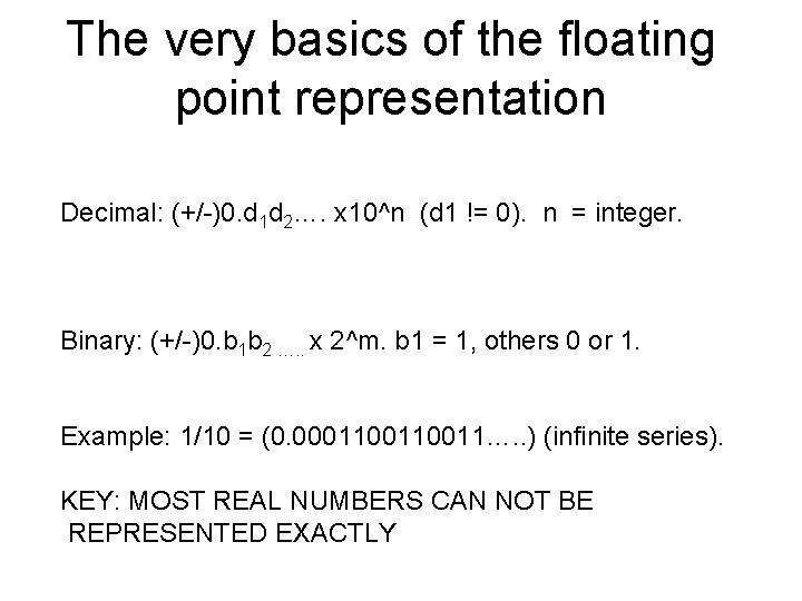 The very basics of the floating point representation Decimal: (+/-)0. d 1 d 2….