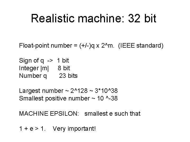 Realistic machine: 32 bit Float-point number = (+/-)q x 2^m. (IEEE standard) Sign of