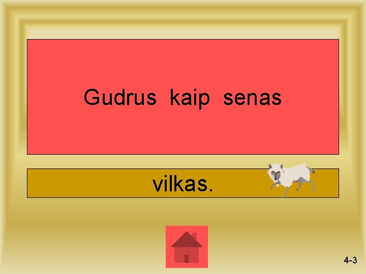 Gudrus kaip senas vilkas. 4 -3 