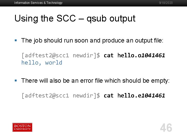 Information Services & Technology 9/18/2020 Using the SCC – qsub output § The job
