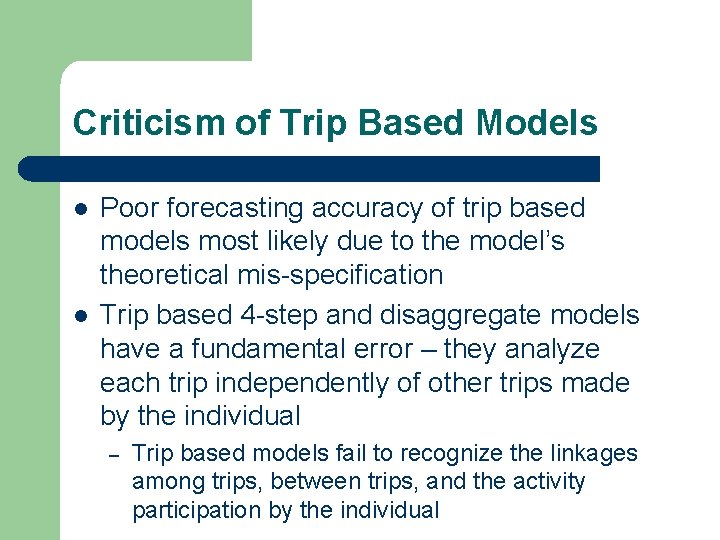 Criticism of Trip Based Models l l Poor forecasting accuracy of trip based models