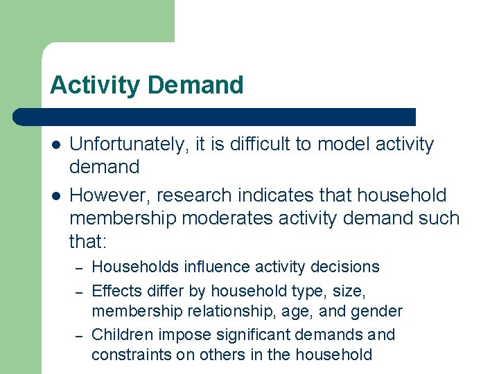 Activity Demand l l Unfortunately, it is difficult to model activity demand However, research