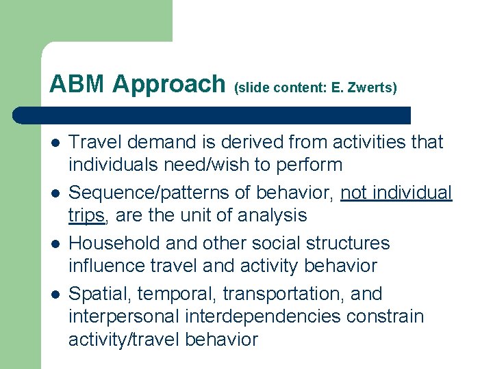 ABM Approach (slide content: E. Zwerts) l l Travel demand is derived from activities