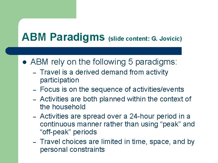 ABM Paradigms (slide content: G. Jovicic) l ABM rely on the following 5 paradigms: