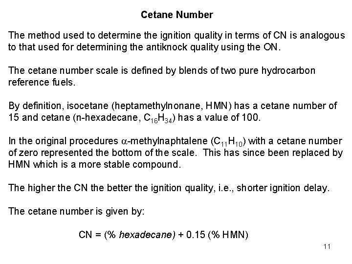 Cetane Number The method used to determine the ignition quality in terms of CN