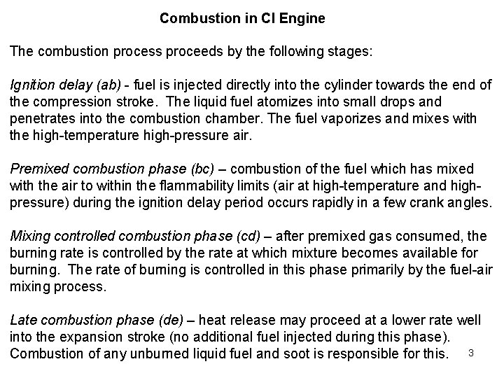 Combustion in CI Engine The combustion process proceeds by the following stages: Ignition delay