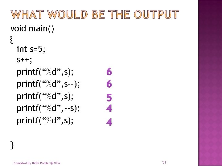 void main() { int s=5; s++; printf(“%d”, s); printf(“%d”, s--); printf(“%d”, s); printf(“%d”, --s);