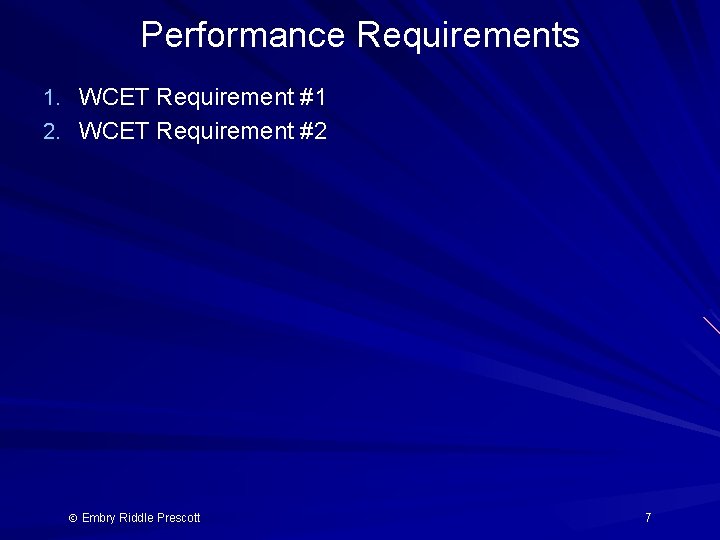 Performance Requirements 1. WCET Requirement #1 2. WCET Requirement #2 Embry Riddle Prescott 7