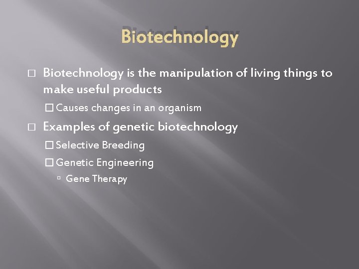 Biotechnology � Biotechnology is the manipulation of living things to make useful products �