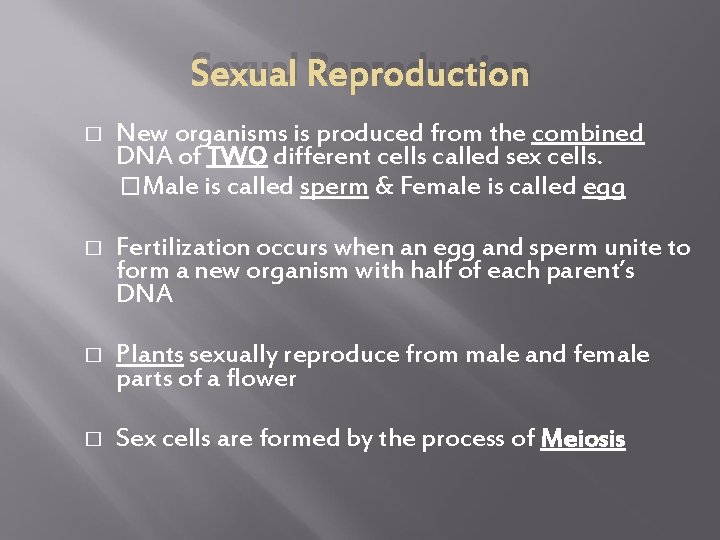 Sexual Reproduction � New organisms is produced from the combined DNA of TWO different