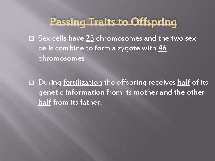 Passing Traits to Offspring � Sex cells have 23 chromosomes and the two sex