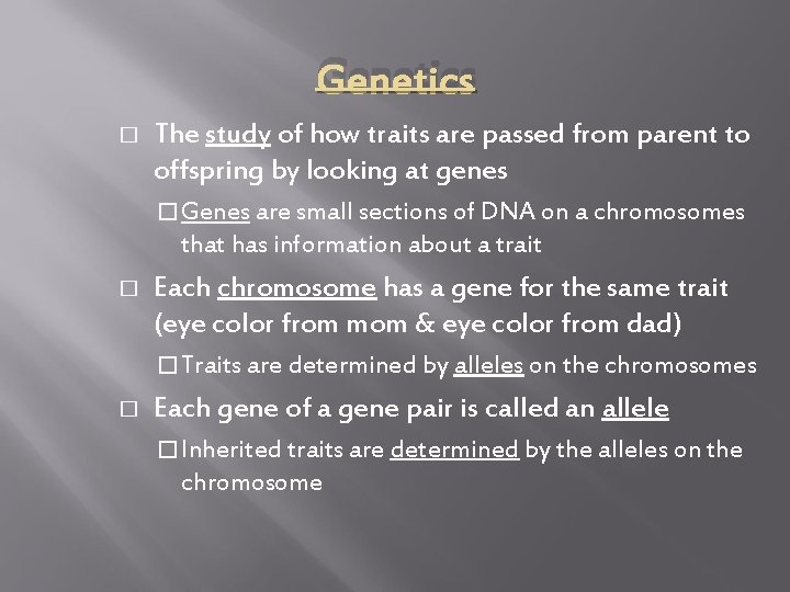 Genetics � The study of how traits are passed from parent to offspring by