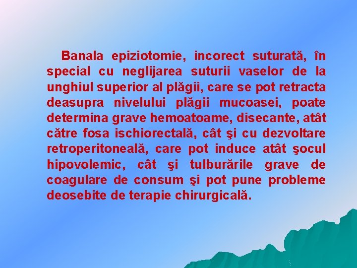 Banala epiziotomie, incorect suturată, în special cu neglijarea suturii vaselor de la unghiul superior