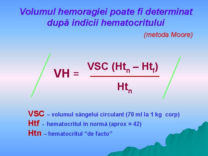 Volumul hemoragiei poate fi determinat după indicii hematocritului (metoda Moore) VH = VSC (Htn