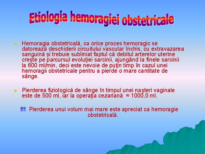 Hemoragia obstetricală, ca orice proces hemoragic se datorează deschiderii circuitului vascular închis, cu extravazarea