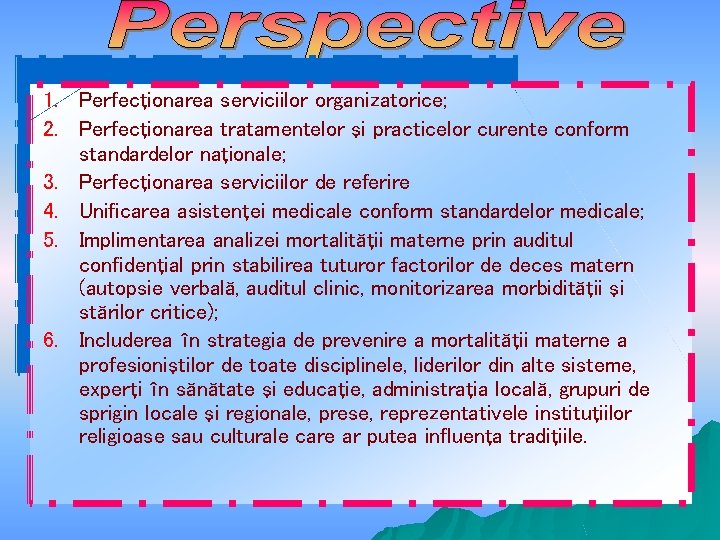 1. Perfecţionarea serviciilor organizatorice; 2. Perfecţionarea tratamentelor şi practicelor curente conform standardelor naţionale; 3.