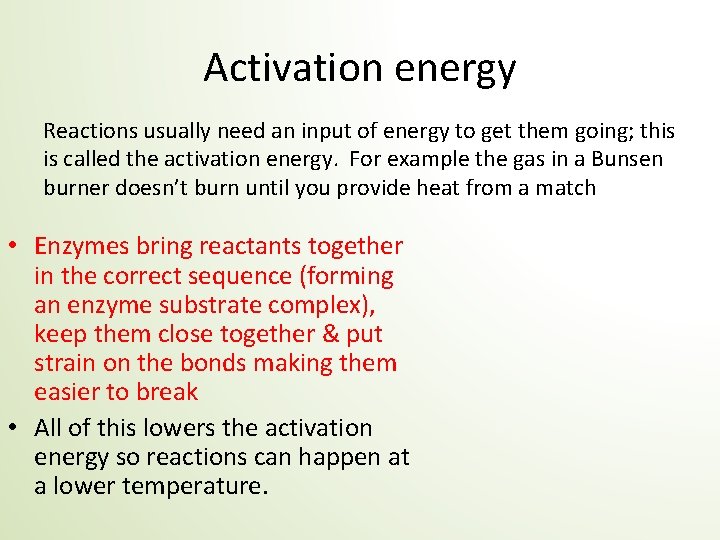 Activation energy Reactions usually need an input of energy to get them going; this