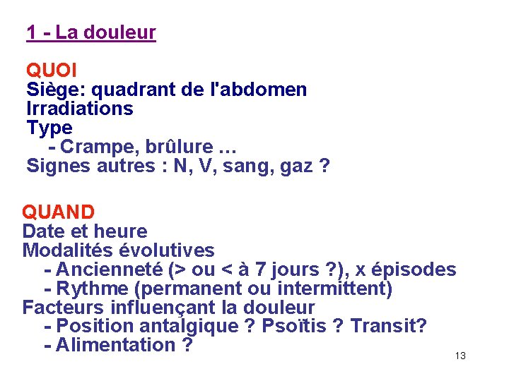 1 - La douleur QUOI Siège: quadrant de l'abdomen Irradiations Type - Crampe, brûlure