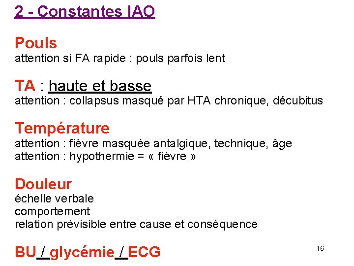 2 - Constantes IAO Pouls attention si FA rapide : pouls parfois lent TA